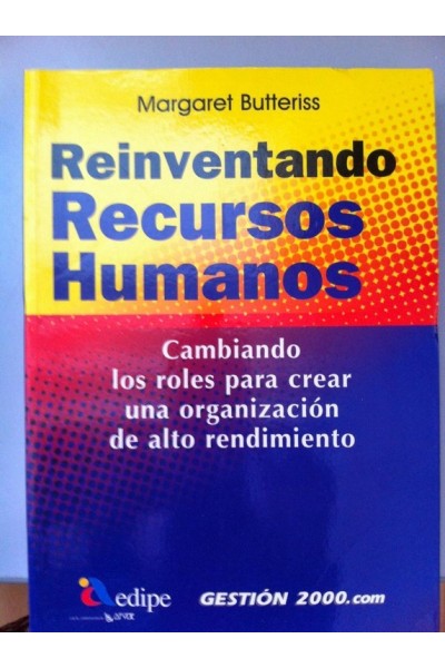 Reinventando Recursos Humanos. Cambiando los roles para crear una organización de alto rendimiento.